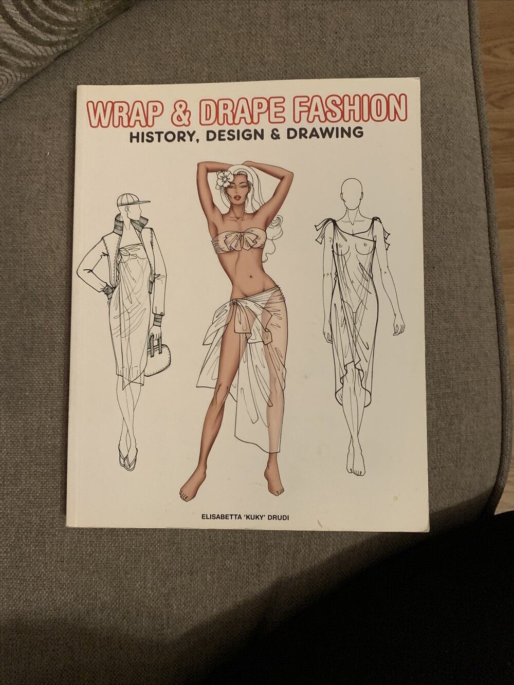 Wrap & Drape Fashion History, Design, & Drawing By Elisabetta Drudi (PB, 2007)